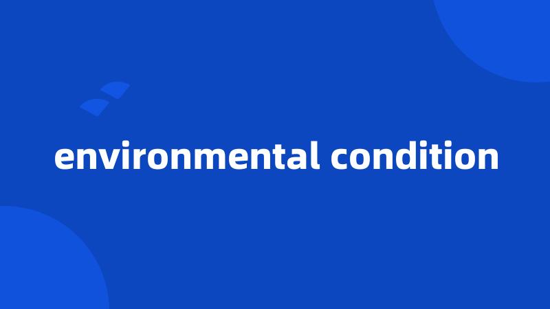 environmental condition