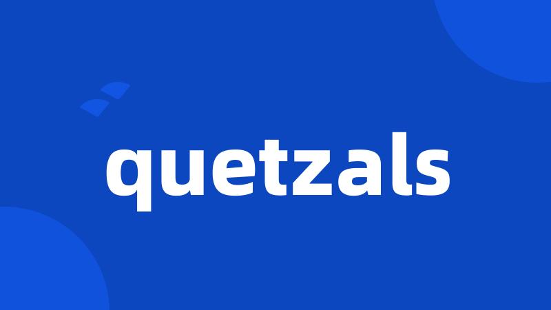 quetzals