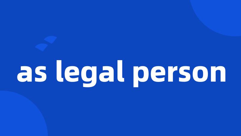 as legal person