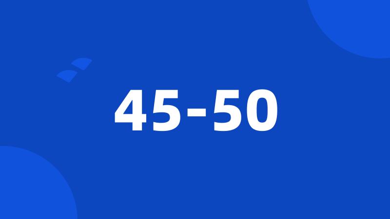 45-50