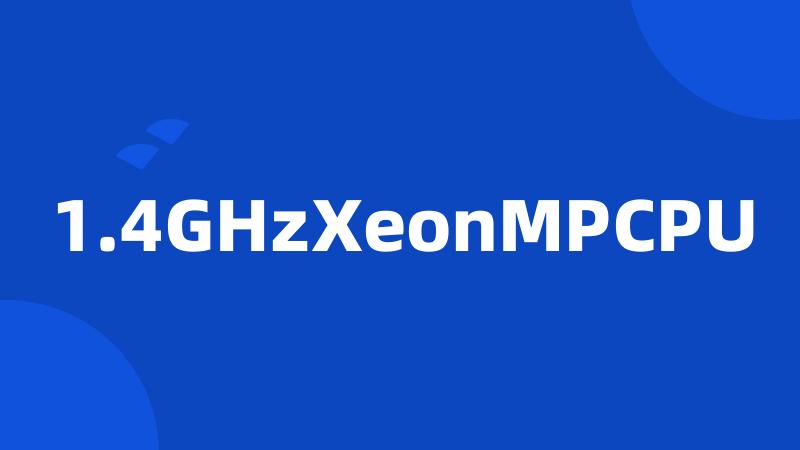 1.4GHzXeonMPCPU