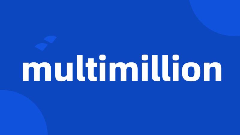 multimillion