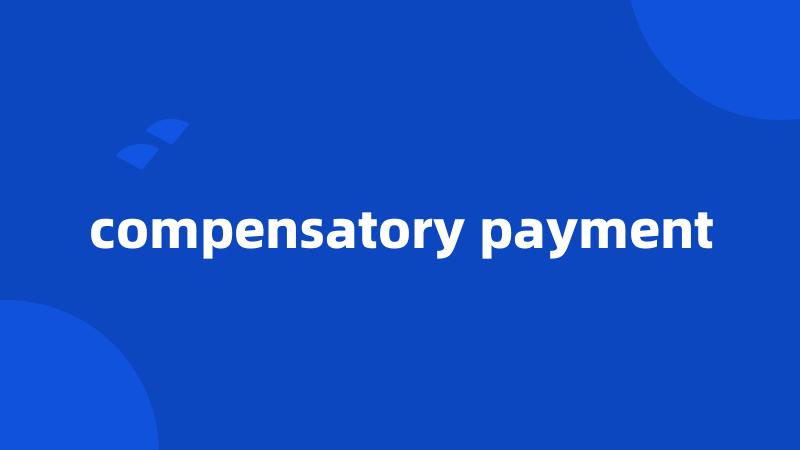 compensatory payment