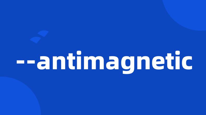 --antimagnetic