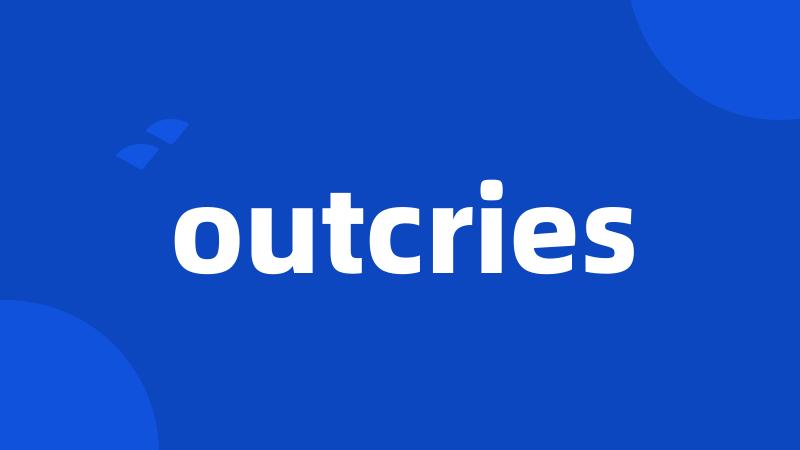 outcries