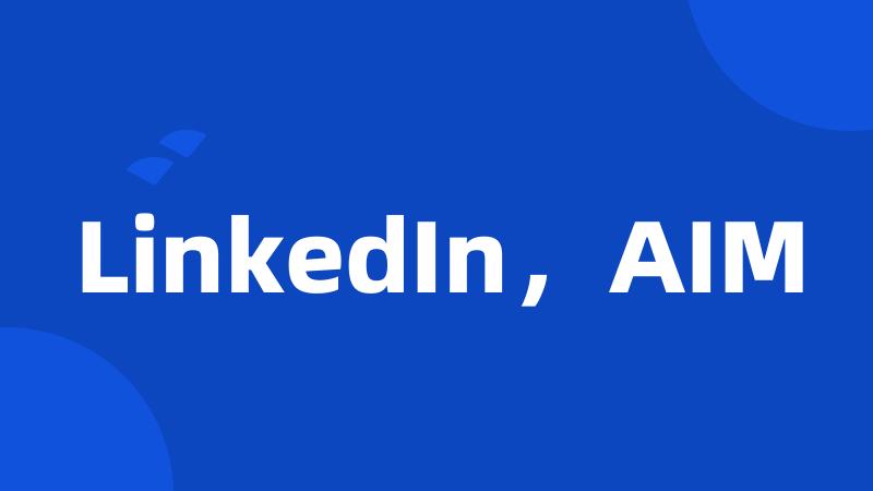 LinkedIn，AIM