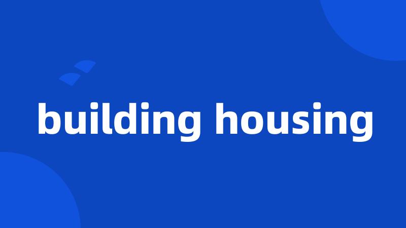building housing