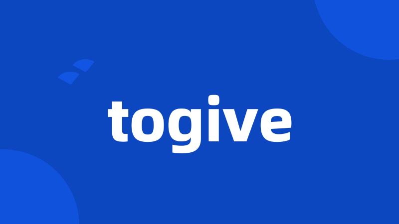 togive