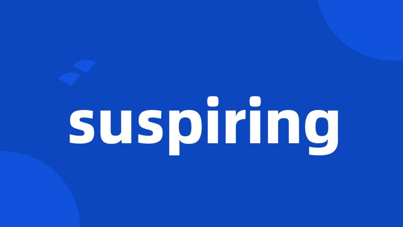 suspiring