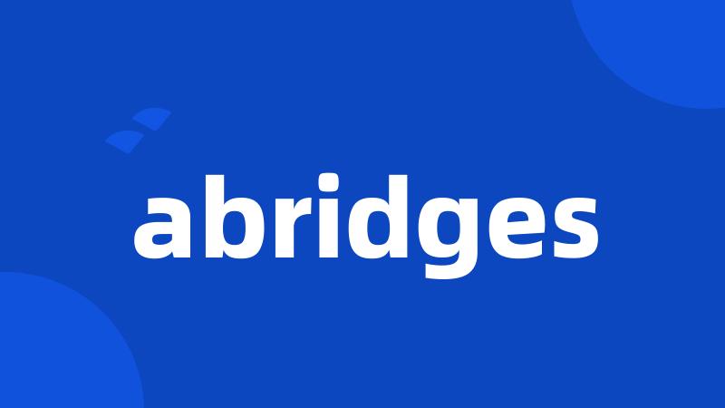 abridges