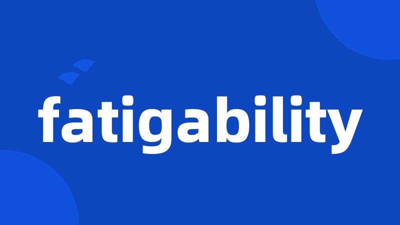 fatigability