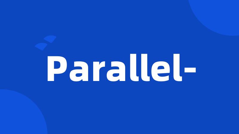 Parallel-