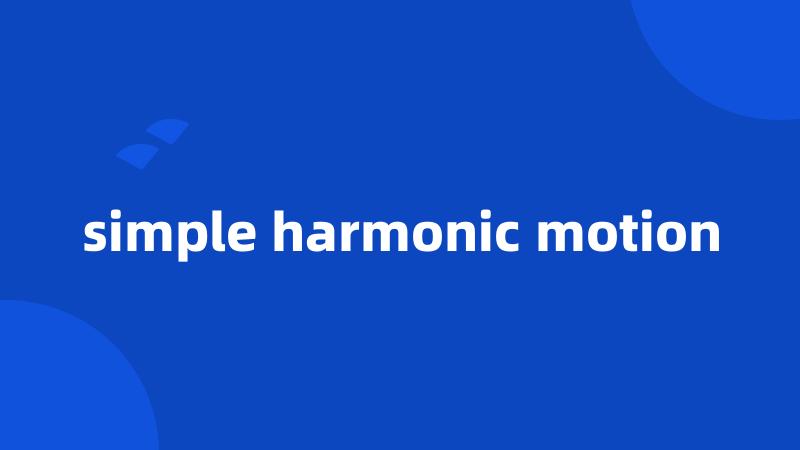 simple harmonic motion