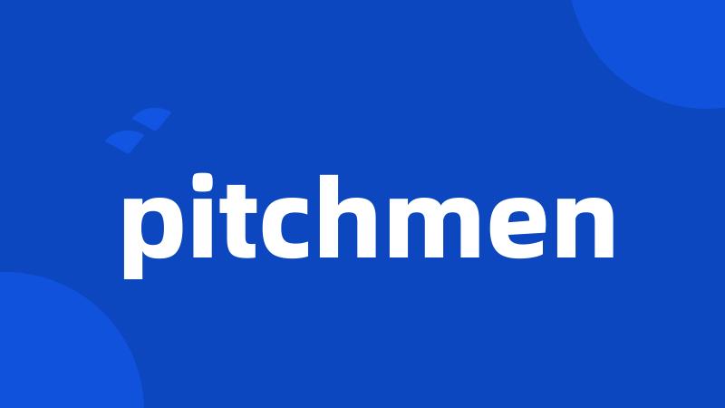 pitchmen