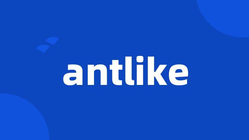 antlike