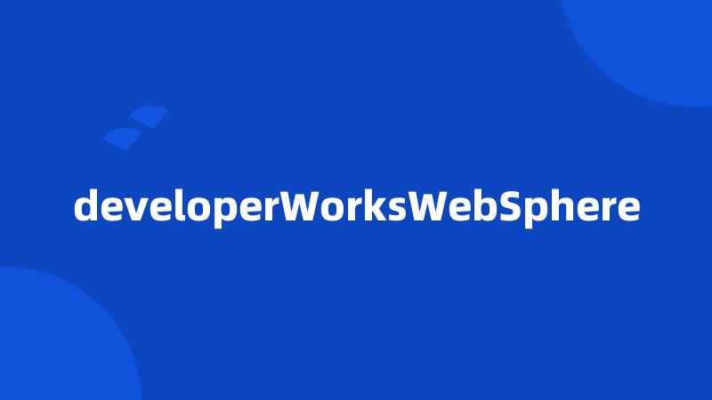 developerWorksWebSphere