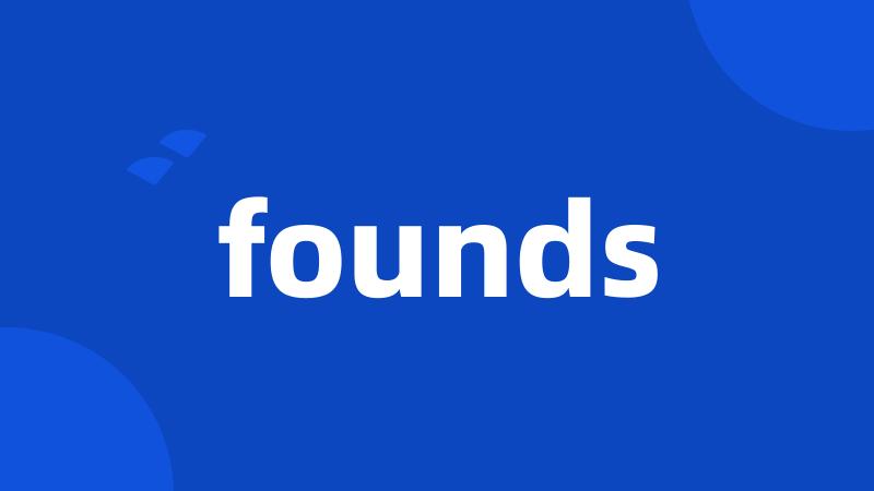 founds