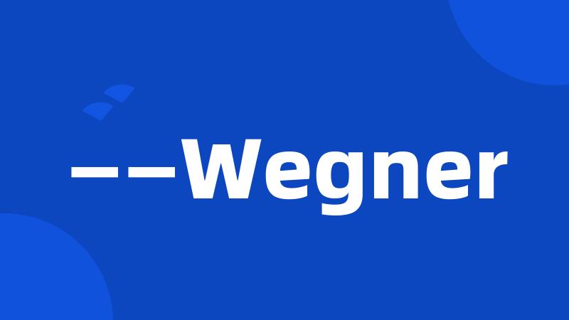 ——Wegner