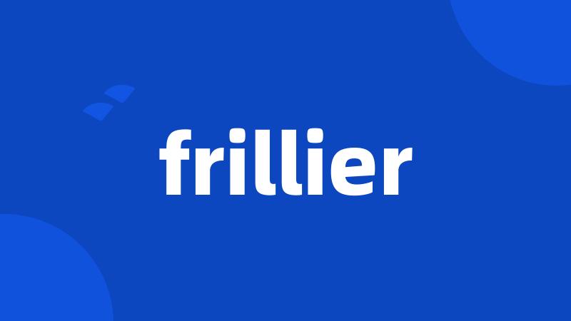 frillier