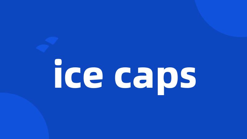 ice caps