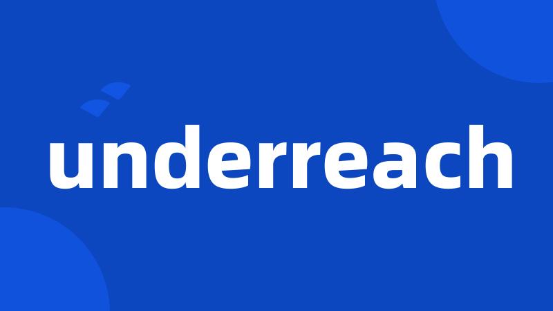 underreach