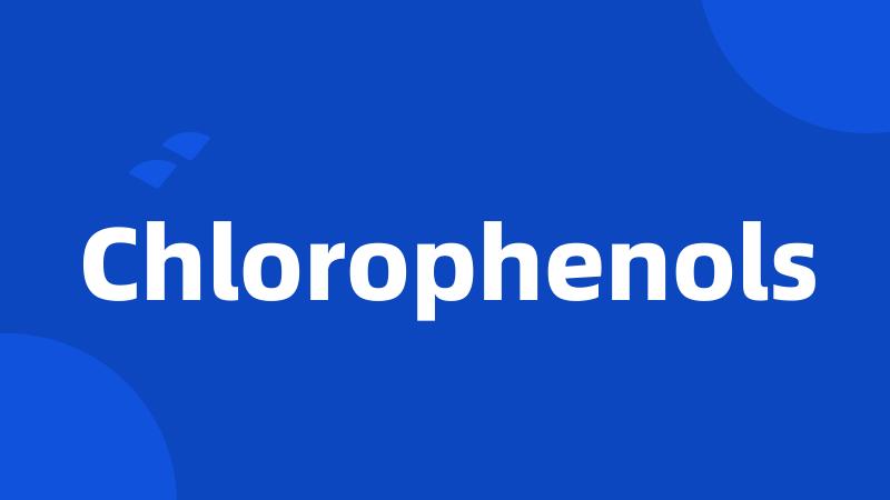 Chlorophenols