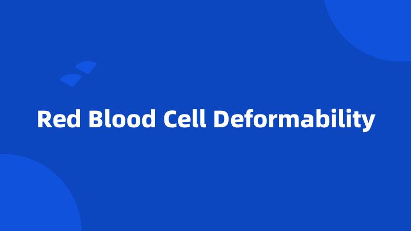 Red Blood Cell Deformability