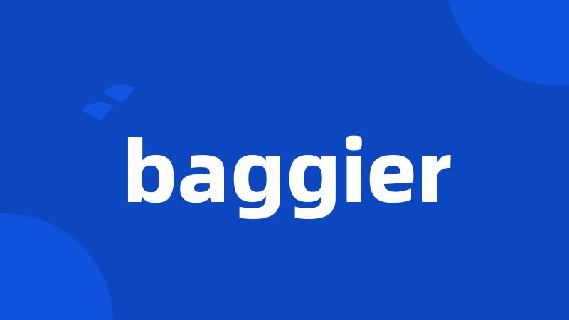 baggier