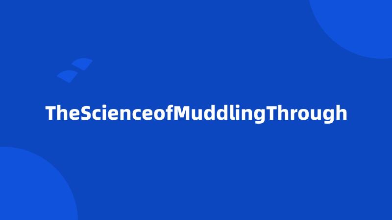 TheScienceofMuddlingThrough