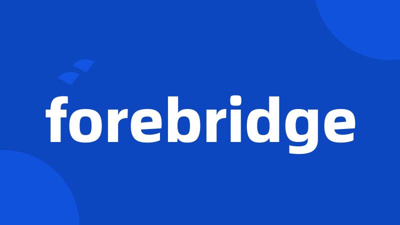 forebridge