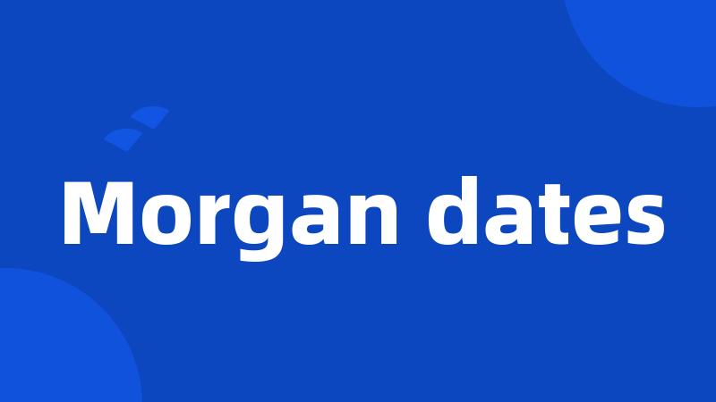 Morgan dates