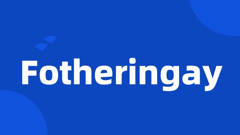 Fotheringay