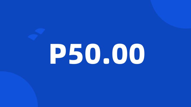 P50.00