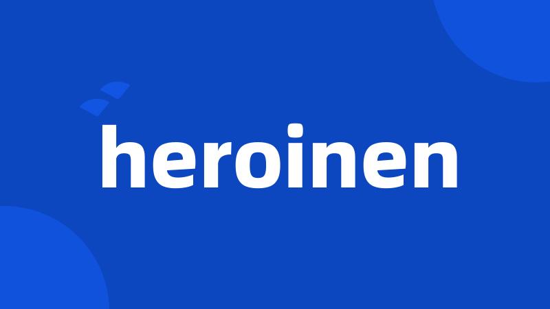 heroinen