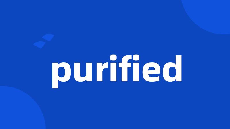 purified