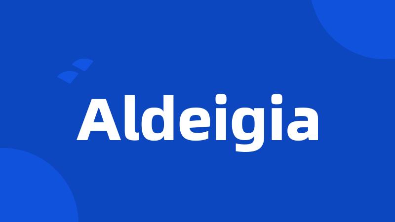 Aldeigia