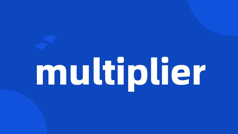 multiplier