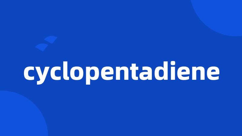 cyclopentadiene