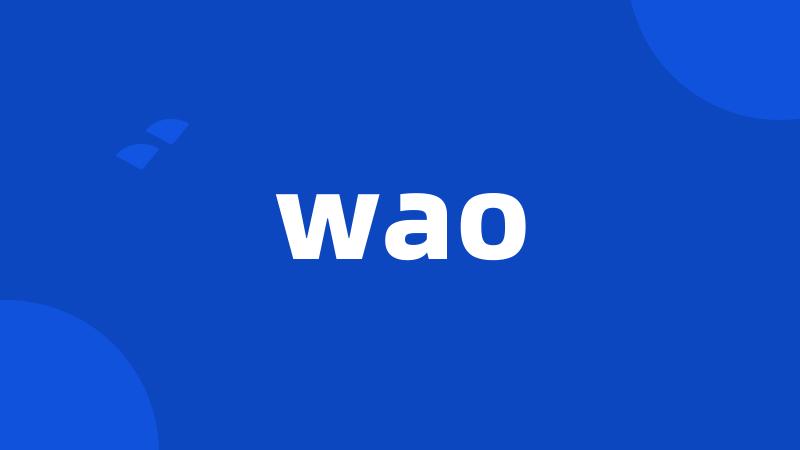wao