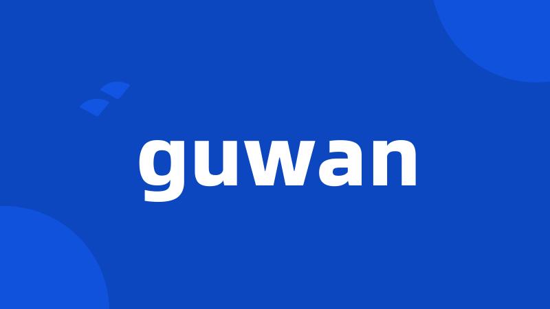 guwan