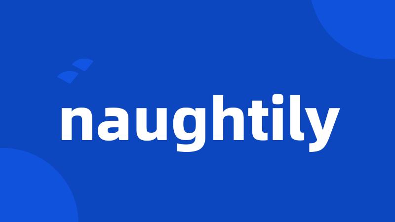 naughtily