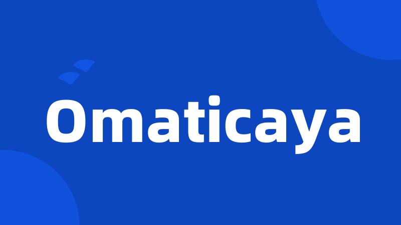 Omaticaya