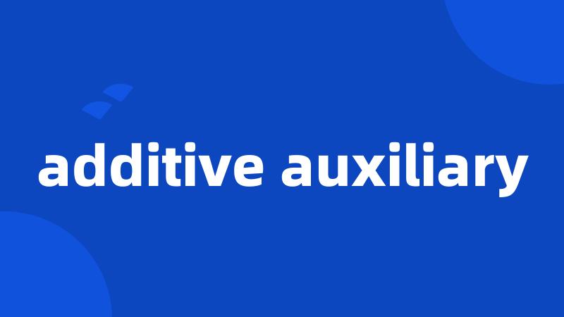 additive auxiliary