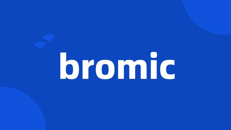 bromic