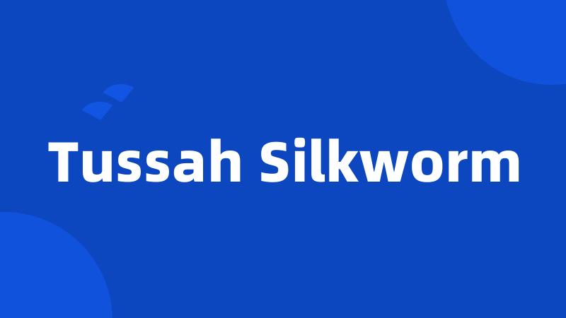 Tussah Silkworm
