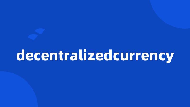 decentralizedcurrency