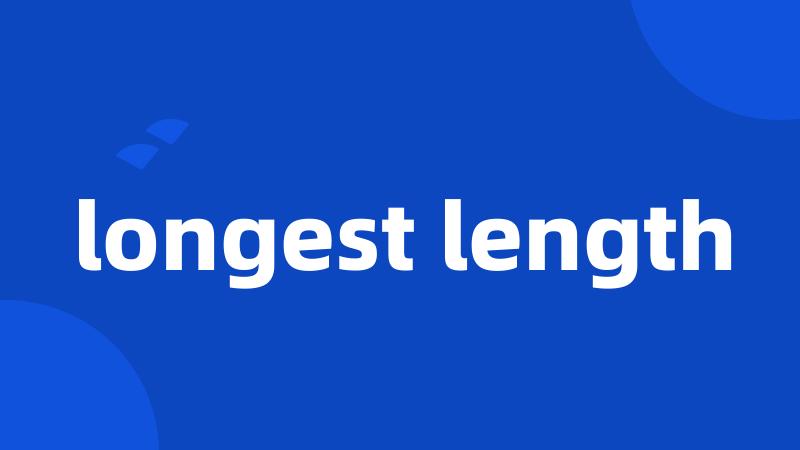 longest length