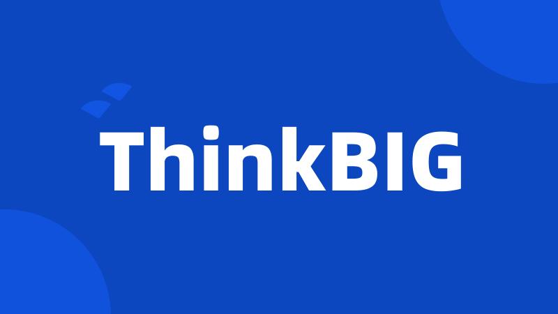 ThinkBIG