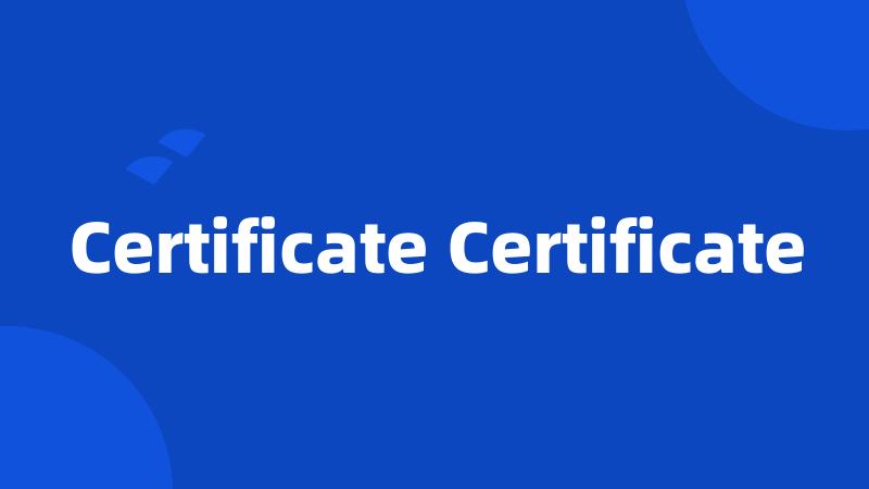 Certificate Certificate