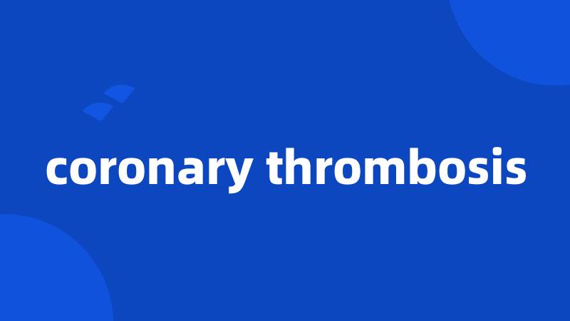 coronary thrombosis